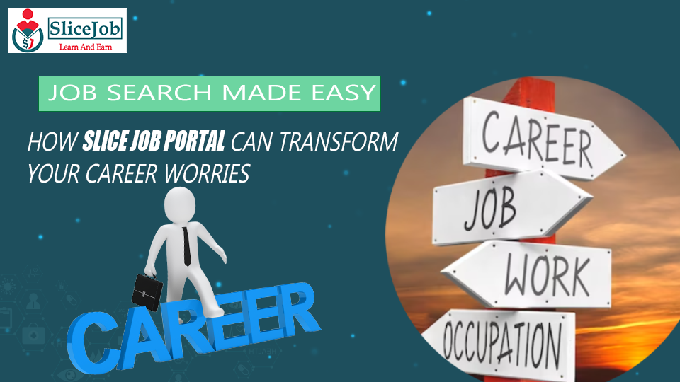 Job Search Made Easy: How Slice Job Portal Can Transform Your Career Worries